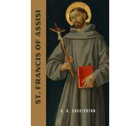 St. Francis of Assisi: The 1923 Classic Historical Biography (Annotated)