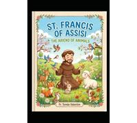 ST. FRANCIS OF ASSISI THE ARIEND OF ANIMALS