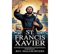 ST. FRANCIS XAVIER: Secret Weapon That Conquered Empires and Brought the Gospel to the Ends of the Earth
