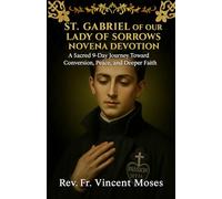 St. Gabriel of our Lady of sorrows Novena Devotion: A Sacred 9-Day Journey Toward Conversion, Peace, and Deeper Faith