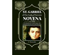 St. Gabriel of Our Lady of Sorrows Novena: Nine Days Powerful Catholic Prayers with Biography, Reflections and Guided Journaling