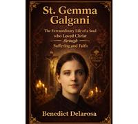 St. Gemma Galgani: The Extraordinary Life of a Soul Who Loved Christ Through Suffering and Faith ( Catholic Saint Biography)
