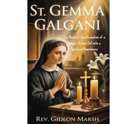 ST. GEMMA GALGANI: The Radical Transformation of a Simple Italian Girl into a Spiritual Powerhouse