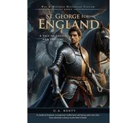 St. George for England: A Tale of Cressy and Poitiers (Complete with Illustrated and Annotated)