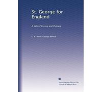 St. George for England: A tale of Cressy and Poitiers: Volume 1