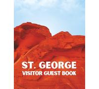 St. George Visitor Guest Book: Utah Vacation Rental Logbook, Desert-Themed Diary, & Red Rock Memory Journal for Guests to Sign-In and Record Memories ... Cactus Oasis, Ranch Stay, Condo, or Townhome
