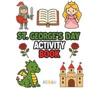 St. George's Day Activity Book:: Fun and Coloring Pages, Mazes and Games Inspired by the Legend of Saint George, Dragons and Roses (HERAN Celebration Books)