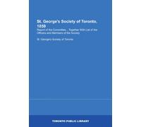 St. George's Society of Toronto, 1859: Report of the Committee... Together With List of the Officers and Members of the Society