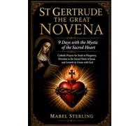 ST GERTRUDE THE GREAT NOVENA: 9 Days with the Mystic of the Sacred Heart: Catholic Prayers for Souls in Purgatory, Devotion to the Sacred Heart of Jesus, and Growth in Union with God