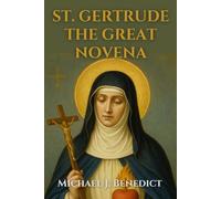 ST. GERTRUDE THE GREAT NOVENA: A powerful 9-day intercessory prayer to the Patron Saint of Souls in purgatory (Hearts of Devotion: Novenas for Daily Blessings)