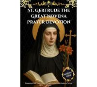 St. Gertrude the Great Novena Prayer Devotion: Deepening Your Trust in God Through the Spiritual Wisdom of a Holy Woman