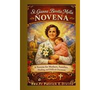 St. Gianna Beretta Molla Novena: A Novena for Mothers, Families, Healing,and Difficult Decisions (Catholic Novenas and Devotions)