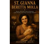 St. Gianna Beretta Molla: Physician, Wife, Mother Martyr of Motherhood Catholic Biography, Novena Prayers and Scripture Reflections