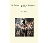 St. Gregory and the Gregorian Music (Classic Books)