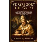 ST. GREGORY THE GREAT: A Catholic Biography of Reluctant Power, Pastoral Genius, and the Pope Who Shaped the Medieval Church: His Life, Writings, Novena, and Legacy
