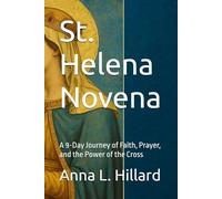 St. Helena Novena: A 9-Day Journey of Faith, Prayer, and the Power of the Cross