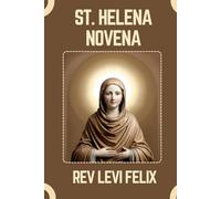 ST. HELENA NOVENA: Spiritual Legacy, biography and Nine Day prayer to St. Helena