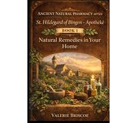St. Hildergard of Bingen - Apotheke: Natural Remedies in your Home: A practical Guide Inspired by Medieval Monastic Wisdom and Traditional Herbal Practices
