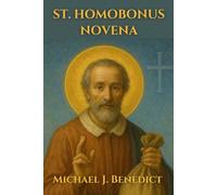ST. HOMOBONUS NOVENA: A Powerful 9-day prayer to the Patron Saint of tailors, shoemakers, and business people (Hearts of Devotion: Novenas for Daily Blessings)