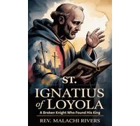 ST. IGNATIUS OF LOYOLA: A Broken Knight Who Found His King