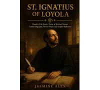 St. Ignatius Of Loyola: Founder of the Jesuits, Patron of Spiritual Retreats Catholic Biography, Novena Prayers and Scripture Reflections