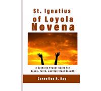St. Ignatius of Loyola Novena: A Catholic Prayer Guide for Grace, Faith, and Spiritual Growth