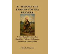 ST. ISIDORE THE FARMER NOVENA PRAYERS: A Nine-Days Devotion For Humility, Patience, Diligence, and Divine Intercession