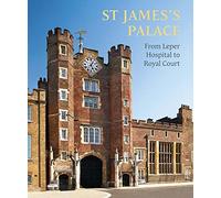 St James's Palace: From Leper Hospital to Royal Court