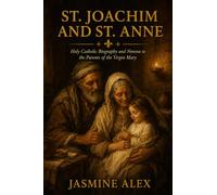 St. Joachim And St. Anne: Holy Catholic Biography and Novena to the Parents of the Virgin Mary