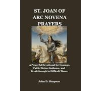 ST. JOAN OF ARC NOVENA PRAYERS: A Powerful Devotional for Courage, Faith, Divine Guidance, and Breakthrough in Difficult Times