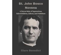 St. John Bosco Novena: A Patron Saint of Apprentices, Schoolchildren, Editors, and Publishers