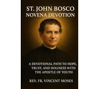 St. John Bosco Novena Devotion: A Devotional Path to Hope, Trust, and Holiness with the Apostle of Youth