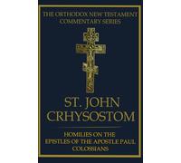 St. John Chrysostom: Homilies on the Epistle to the Colossians