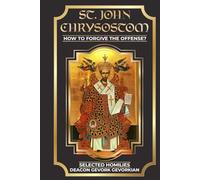 ST. John Chrysostom: : How To Forgive The Offense?