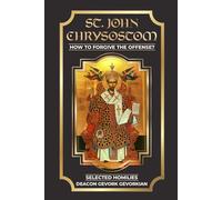 ST. John Chrysostom: : How To Forgive The Offense?