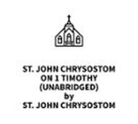 St. John Chrysostom on 1 Timothy (UNABRIDGED)
