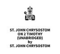 St. John Chrysostom On 2 Timothy (UNABRIDGED)