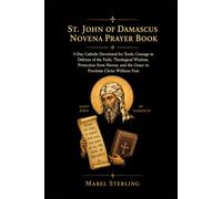 ST. JOHN OF DAMASCUS NOVENA PRAYER BOOK: 9-Day Catholic Devotional for Truth, Courage in Defense of the Faith, Theological Wisdom, Protection from Heresy, and the Grace to Proclaim Christ Without Fear