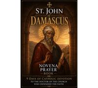 St. John of Damascus Novena Prayer Book: 9 Days of Catholic Devotion to the Doctor of the Church Who Defended the Faith
