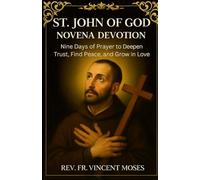 St. John of God Novena Devotion: Nine Days of Prayer to Deepen Trust, Find Peace, and Grow in Love