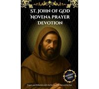 St. John of God Novena Prayer Devotion: Prayers and Reflections with the Patron of the Sick and the Poor