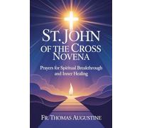 St. John of the Cross Novena: Prayers for Spiritual Breakthrough and Inner Healing