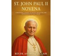 ST. JOHN PAUL II NOVENA: A DEVOTIONAL JOURNEY OF PRAYER, REFLECTION, AND INTERCESSION FOR DAILY GRACE