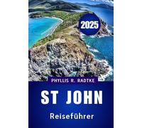 St. John Reiseführer 2025: Reisen Sie intelligenter, wandern Sie tiefer, kehren Sie verändert zurück“