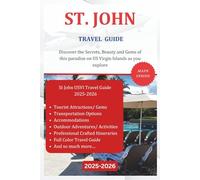 ST. JOHN TRAVEL GUIDE 2025-2026 (Full Color): Discover the Secrets, Beauty and Gems of this paradise on US Virgin Islands as you explore. (The Explorer's Discovery)