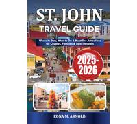ST. JOHN TRAVEL GUIDE 2025-2026: Where to Stay, What to Do & Must-See Attractions for Couples, Families & Solo Travelers