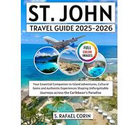 St John travel guide 2025-2026: Your Essential Companion to Island Adventures, Cultural Gems and Authentic Experiences Shaping Unforgettable Journeys across the Caribbean’s Paradise