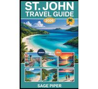 St. John Travel Guide 2026: Explore Trunk Bay, Virgin Islands National Park, Cinnamon Bay, Maho Bay, Coral Reefs, Hiking Trails, Local Culture, and Top Attractions in the Caribbean Paradise