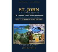 ST. JOHN U.S. Virgin Islands: The Complete Travel & Snorkeling Guide Beaches, hidden coves, hikes, local flavor, and a field guide to 24 reef creatures