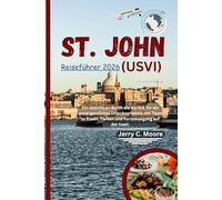 St. John (USVI) Reiseführer 2026: Ein Abenteuer durch die Karibik für ein unvergessliches Urlaubserlebnis mit Tipps zu Essen, Parken und Fortbewegung auf der Insel.